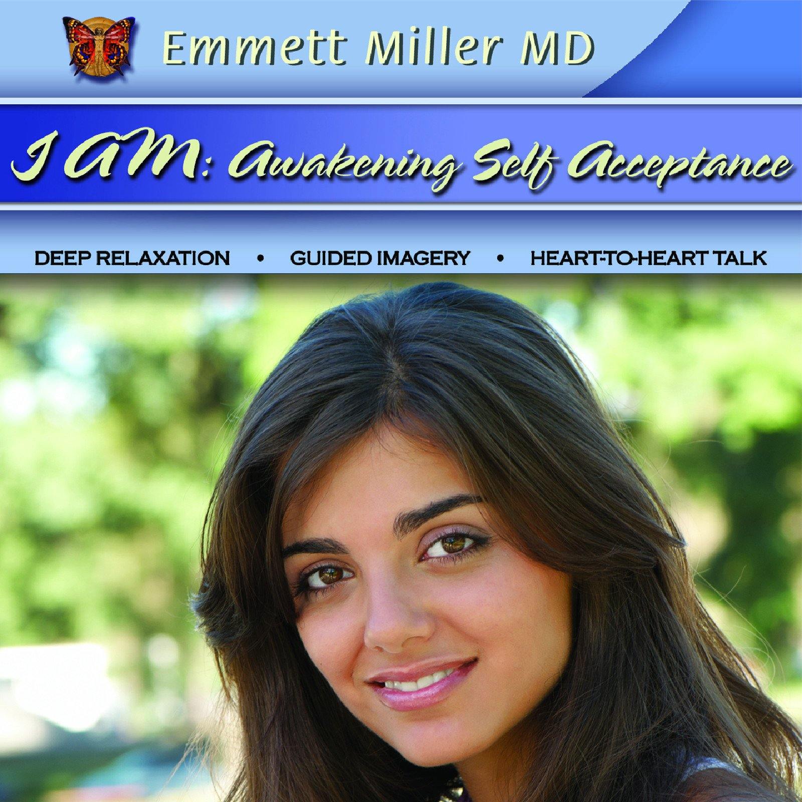 I Am: Awakening Self-Acceptance with Dr. Emmett Miller Audio Program Dr. Emmett Miller - BetterListen!
