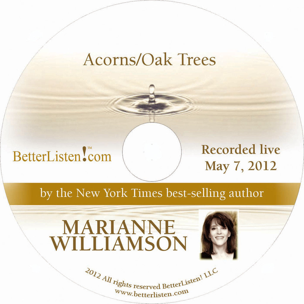 Acorns/Oak Trees with Marianne Williamson Audio Program Marianne Williamson - BetterListen!
