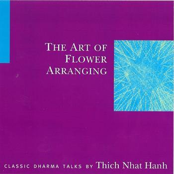 Art of Flower Arranging by Thich Nhat Hanh, The Audio Program Parallax Press - BetterListen!