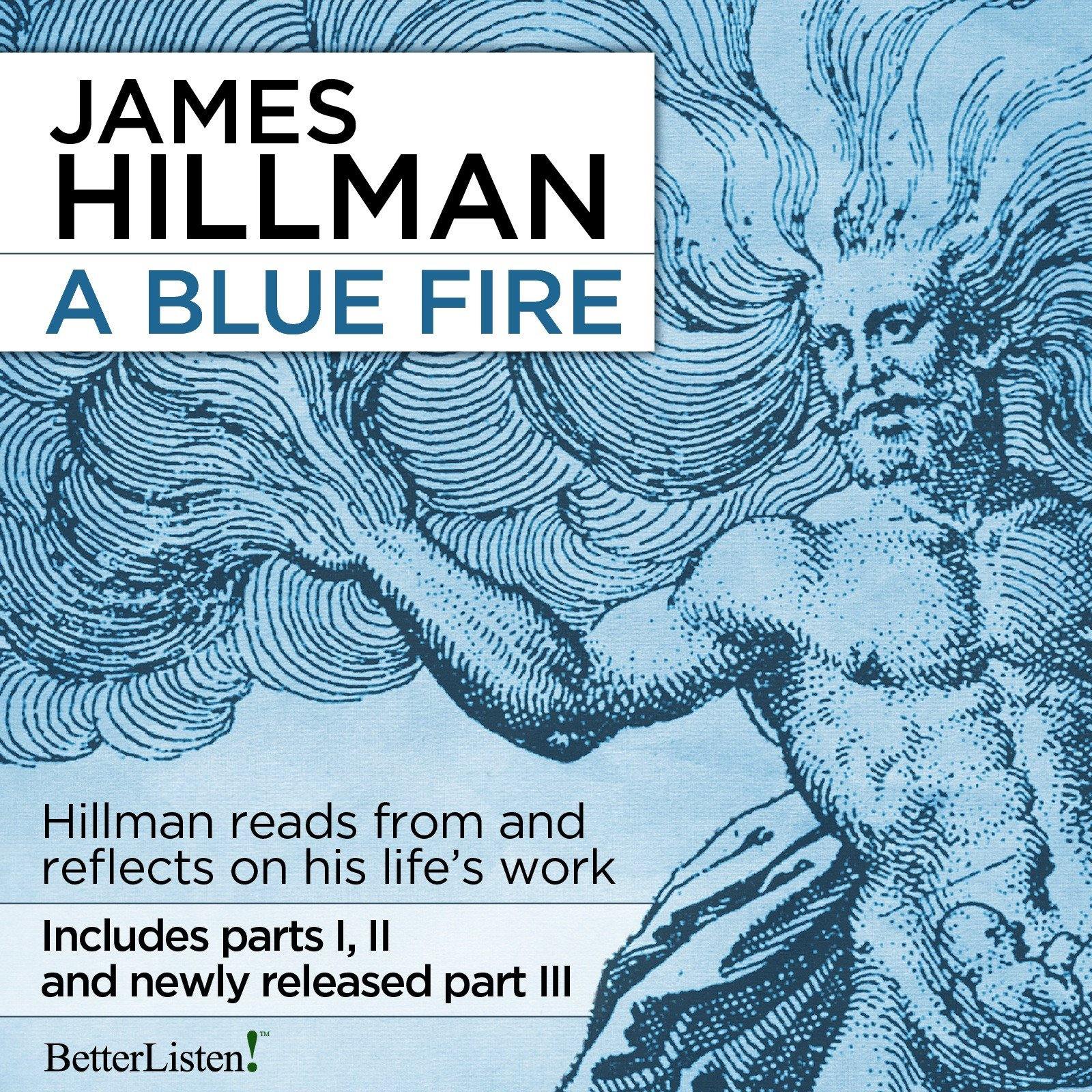 A Blue Fire, the Complete Set of Parts 1, 2 and 3 with James Hillman Audio Program James Hillman - BetterListen!