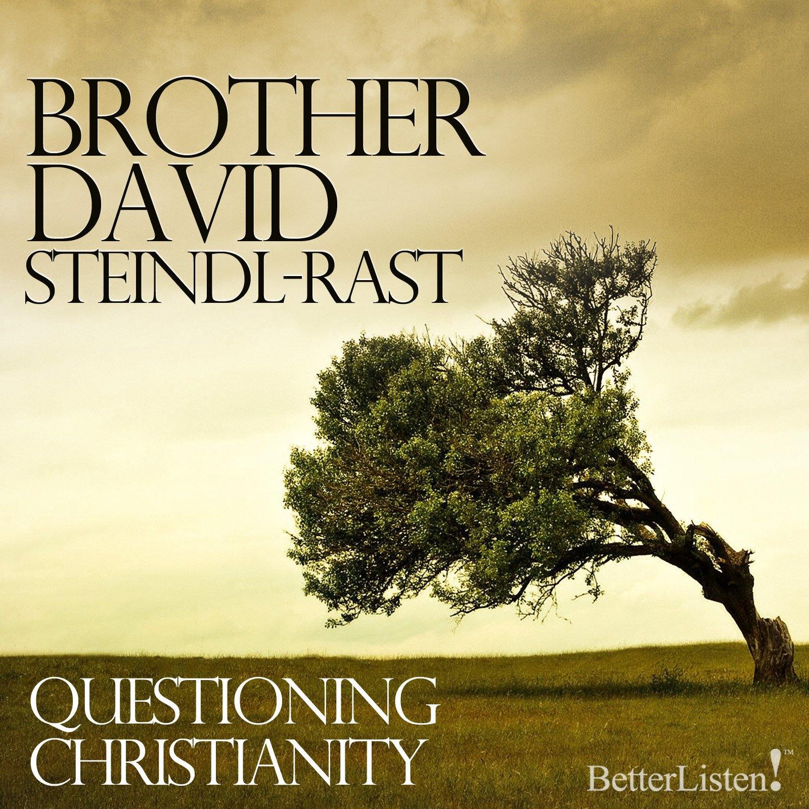 Questioning Christianity with Brother David Steindl-Rast Audio Program BetterListen! - BetterListen!