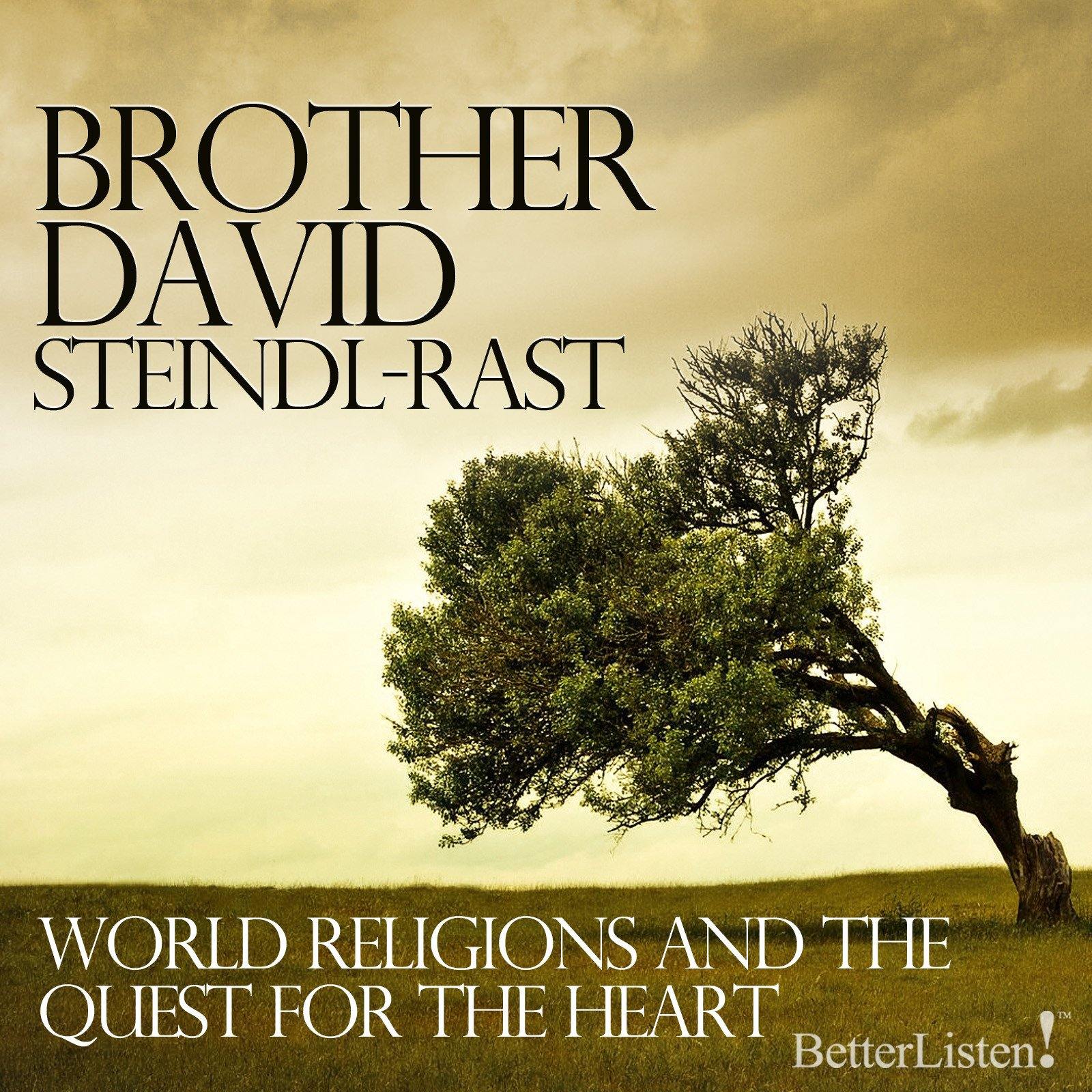 World Religions and Quest for Heart with Brother David Steindl-Rast Audio Program BetterListen! - BetterListen!