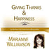 Giving Thanks and Happiness with Marianne Williamson Audio Program Marianne Williamson - BetterListen!