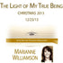 The Light of My True Being (Christmas 2013) with Marianne Williamson Audio Program Marianne Williamson - BetterListen!