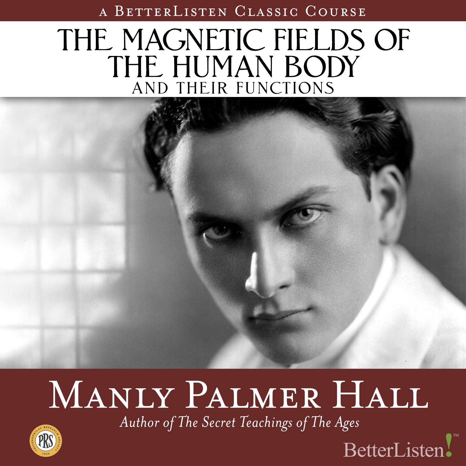 The Magnetic Fields of the Human Body and Their Functions with Manly P. Hall - BetterListen!