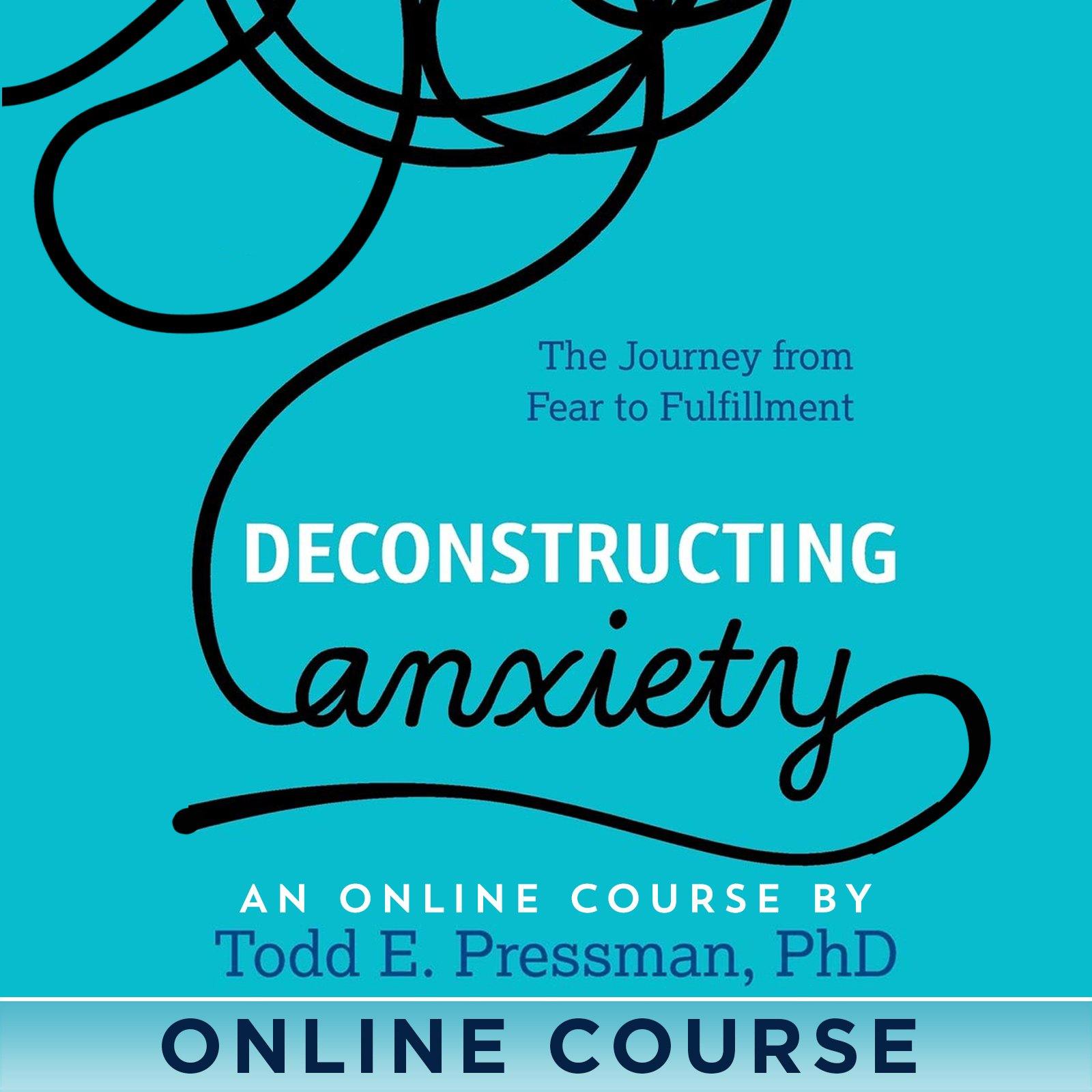 Deconstructing Anxiety Online Course with Todd Pressman - BetterListen!