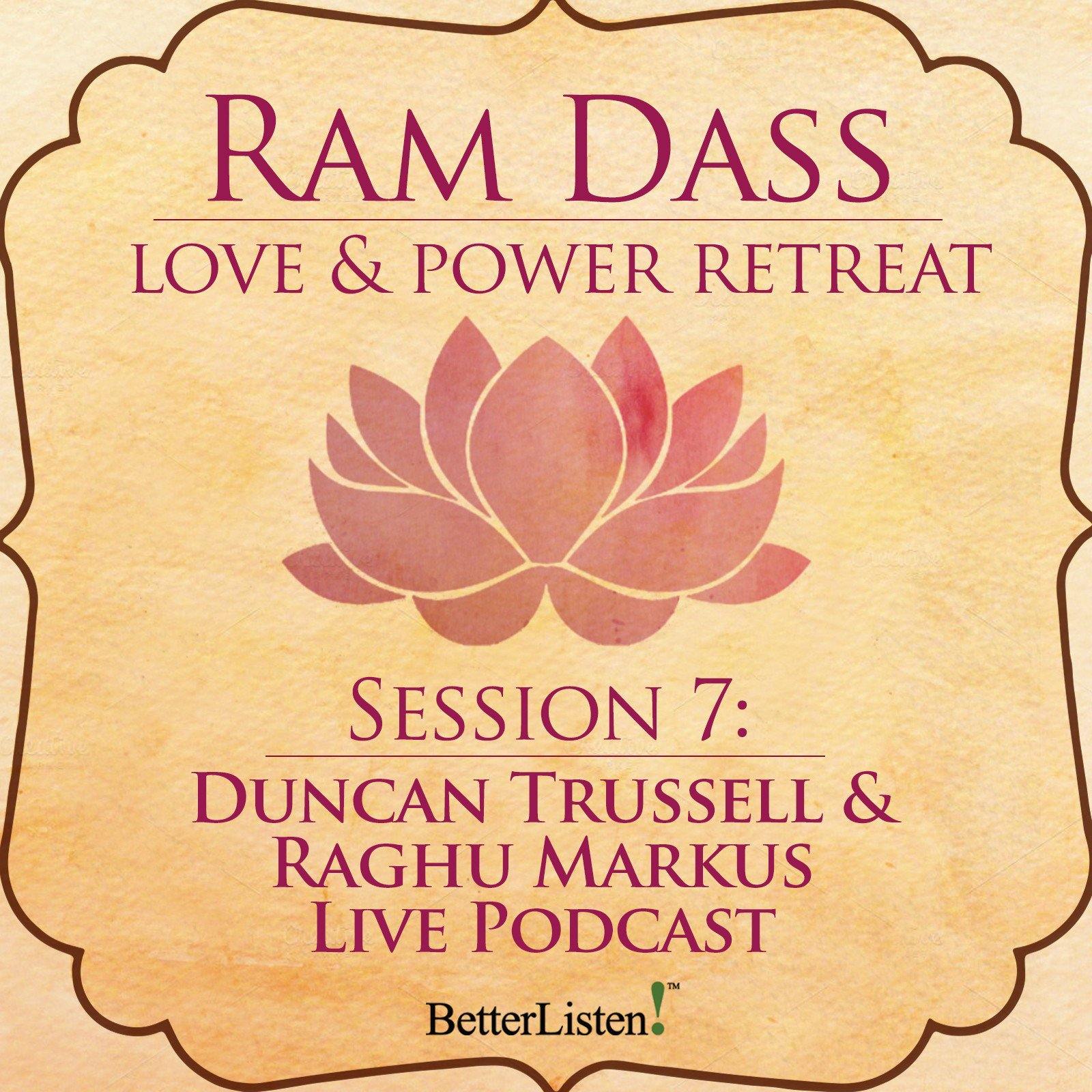 Duncan Trussell & Raghu Markus Live Podcast from the Love and Power Retreat Audio Program Ram Dass LSR - BetterListen!