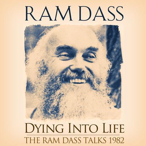 Dying Into Life - Ram Dass Talks Audio Program BetterListen! - BetterListen!