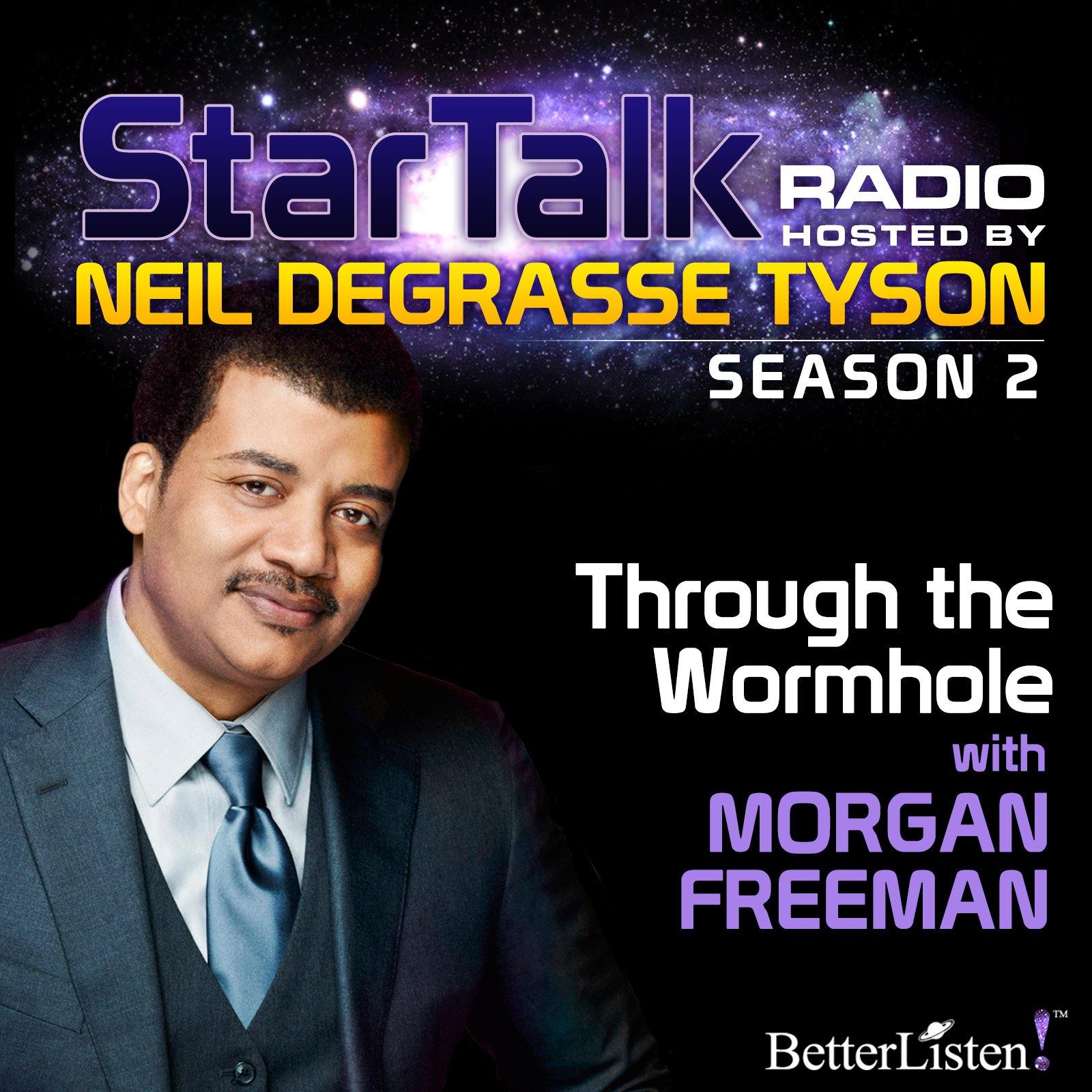 Through the Wormhole with Neil deGrasse Tyson Audio Program StarTalk - BetterListen!