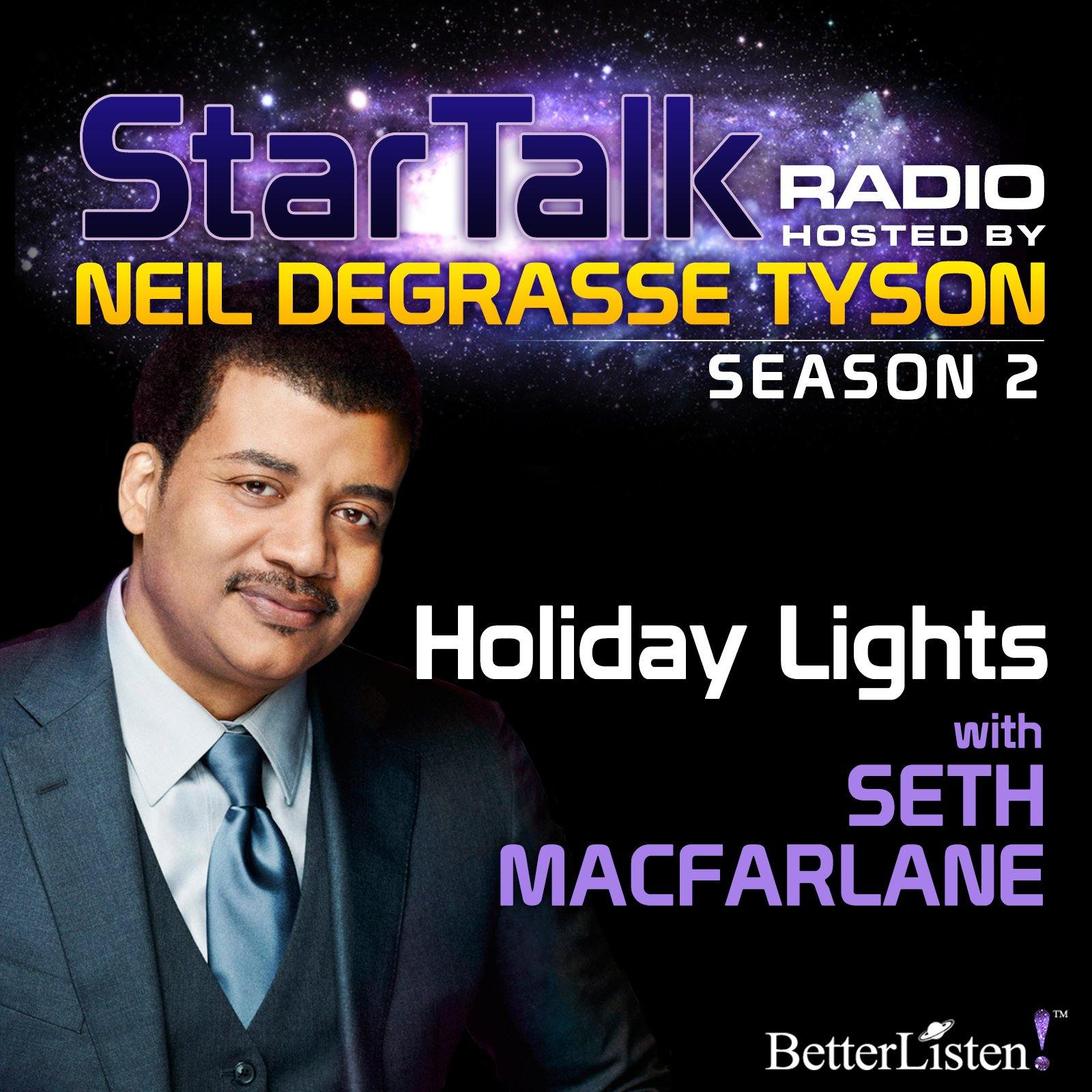 Holiday Lights with Neil deGrasse Tyson & special guest Seth MacFarlane Audio Program StarTalk - BetterListen!