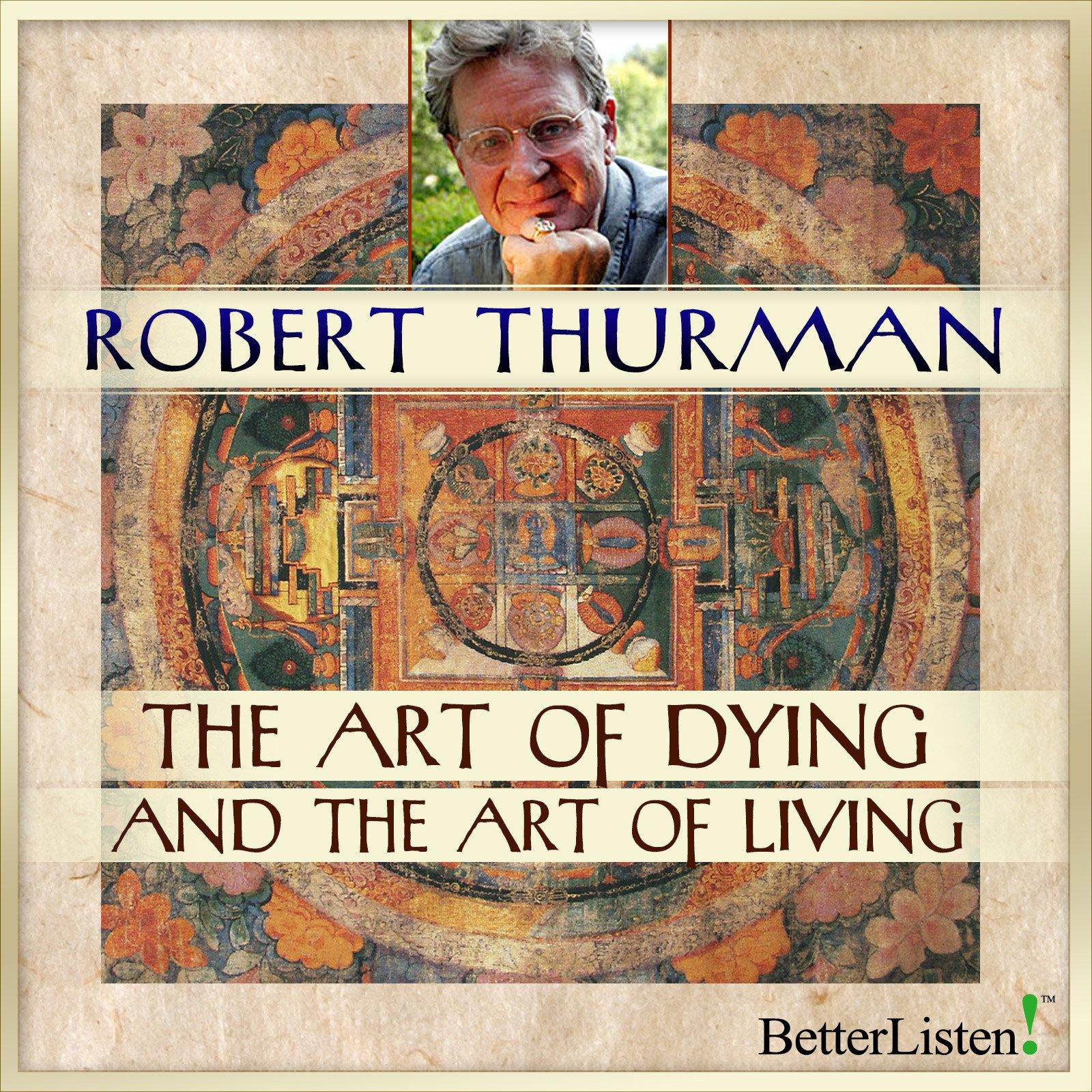 The Art of Dying and the Art of Living - Robert A.F. "Tenzin"Thurman Audio Program NYOC - BetterListen!