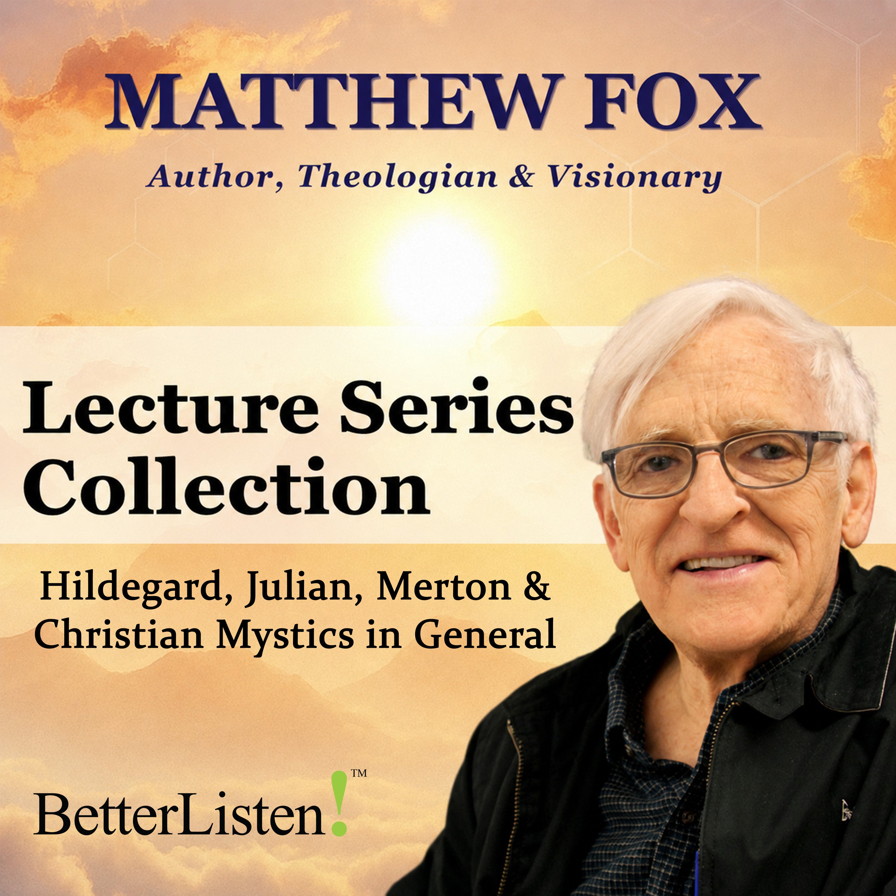 The Matthew Fox Lecture Series - Mystics Hildegard, Julian, Merton & Christian Mystics in General
