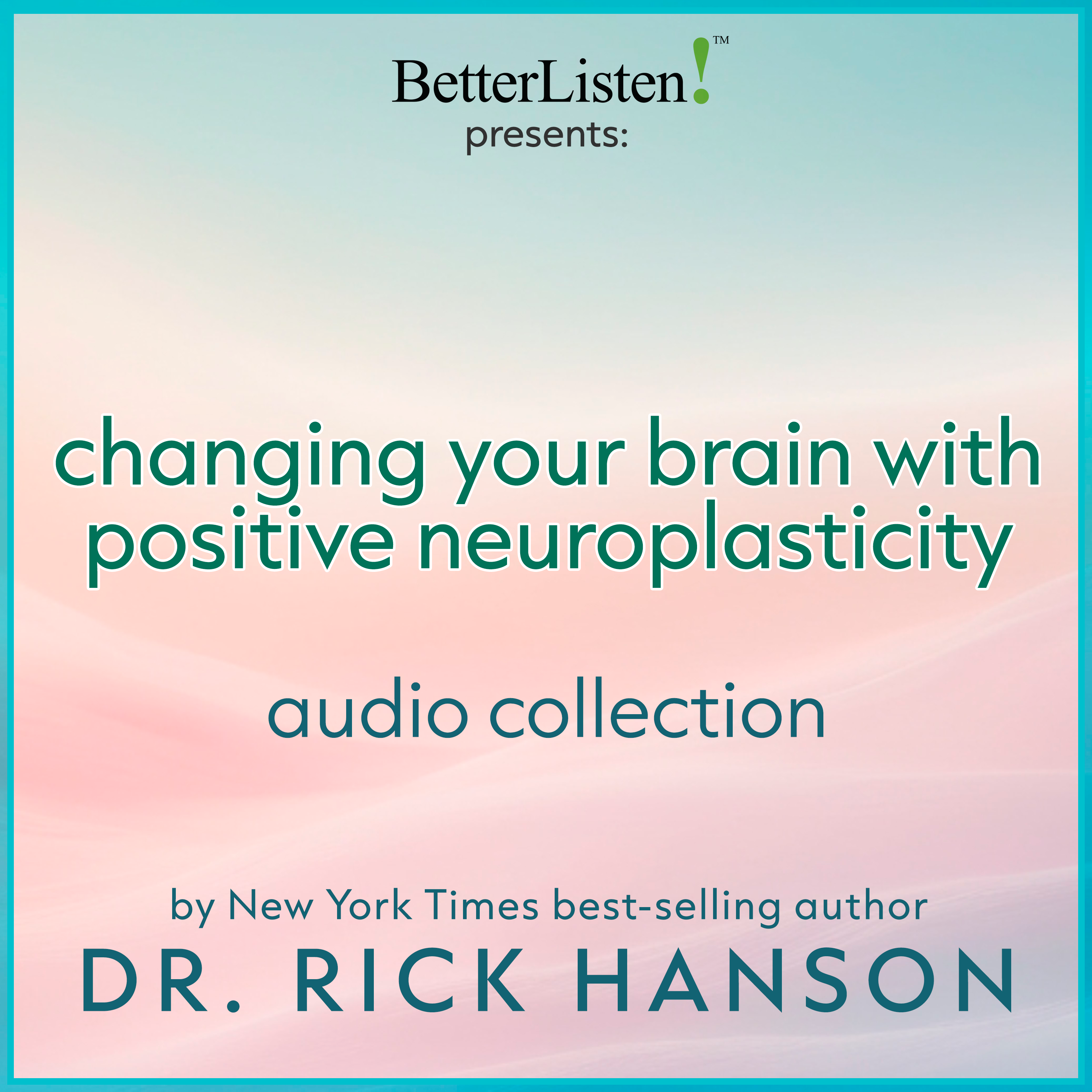 Changing Your Brain with Positive Neuroplasticity Audio Collection with Dr. Rick Hanson