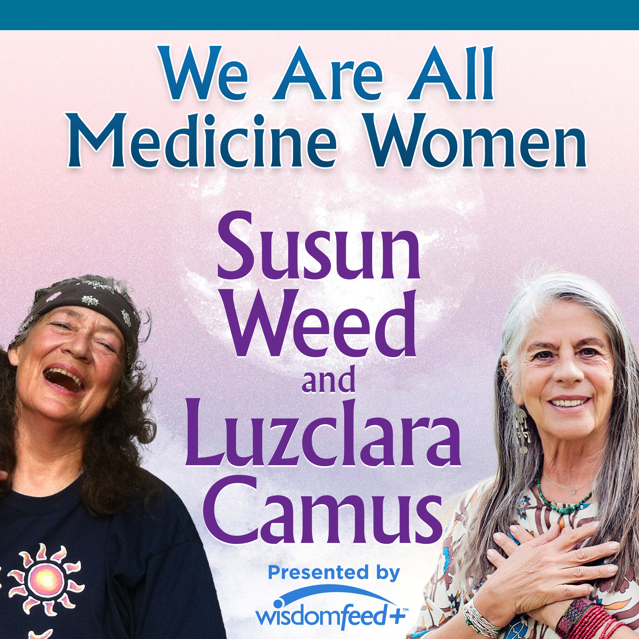 We Are All Medicine Women with Susun Weed and Luzclara Camus