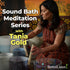 Sound Bath Meditation Series with Tania Gold