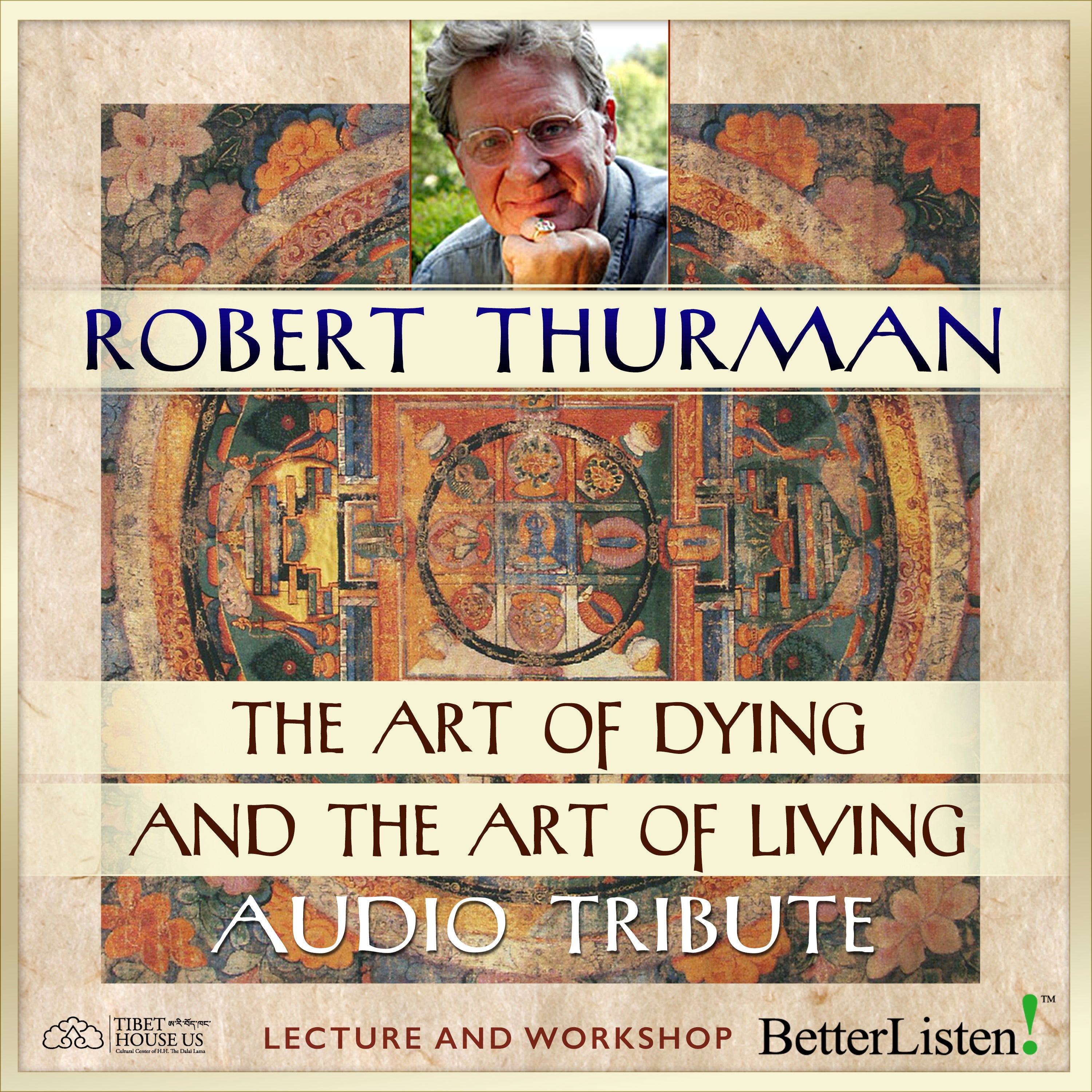 Robert Thurman Audio Tribute: Discovering The Undiscovered Country and The Art of Living and Dying