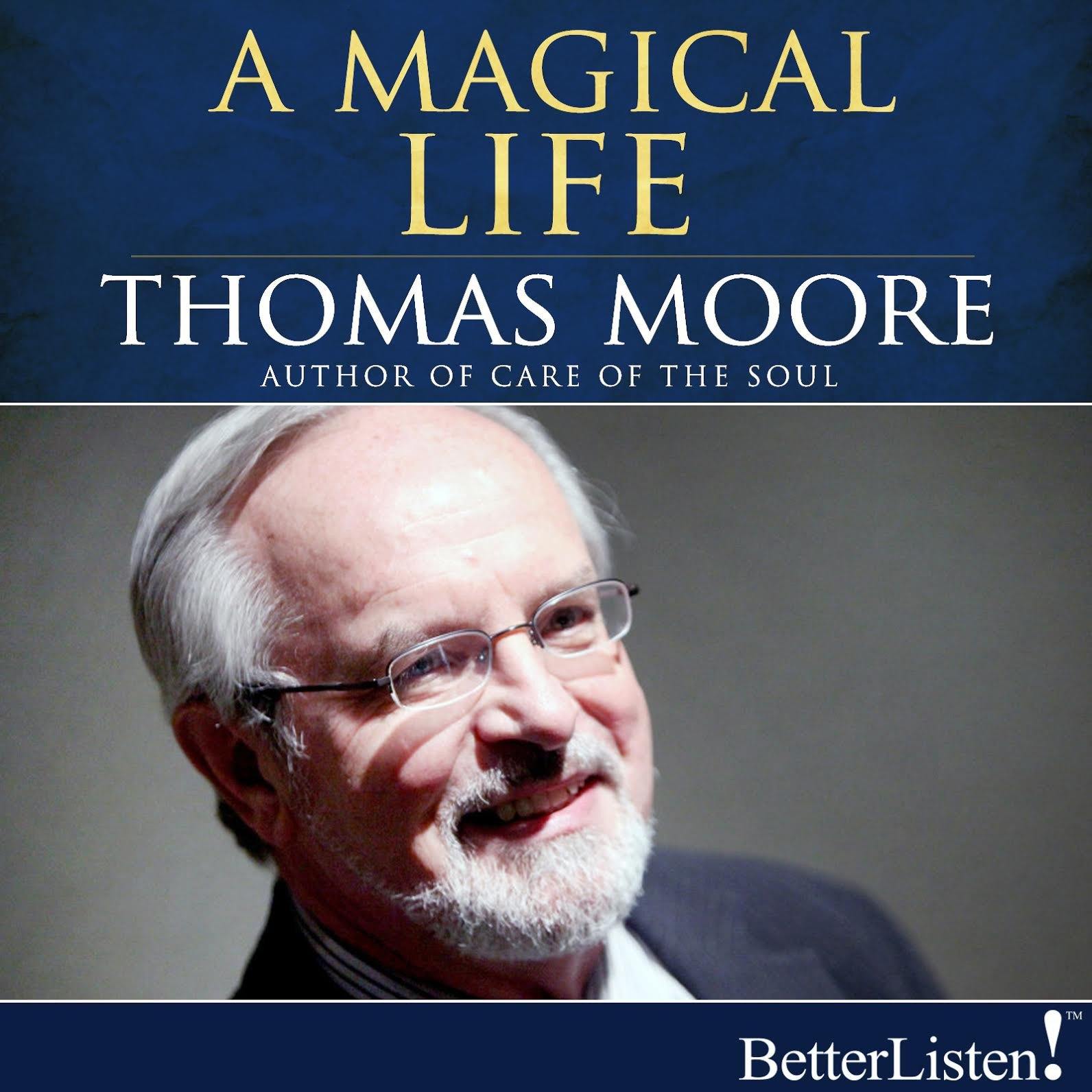 A Magical Life by Thomas Moore Audio Program Thomas Moore - BetterListen!