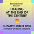 Healing At The End Of The Century with Elisabeth Kubler-Ross Audio Program BetterListen! - BetterListen!