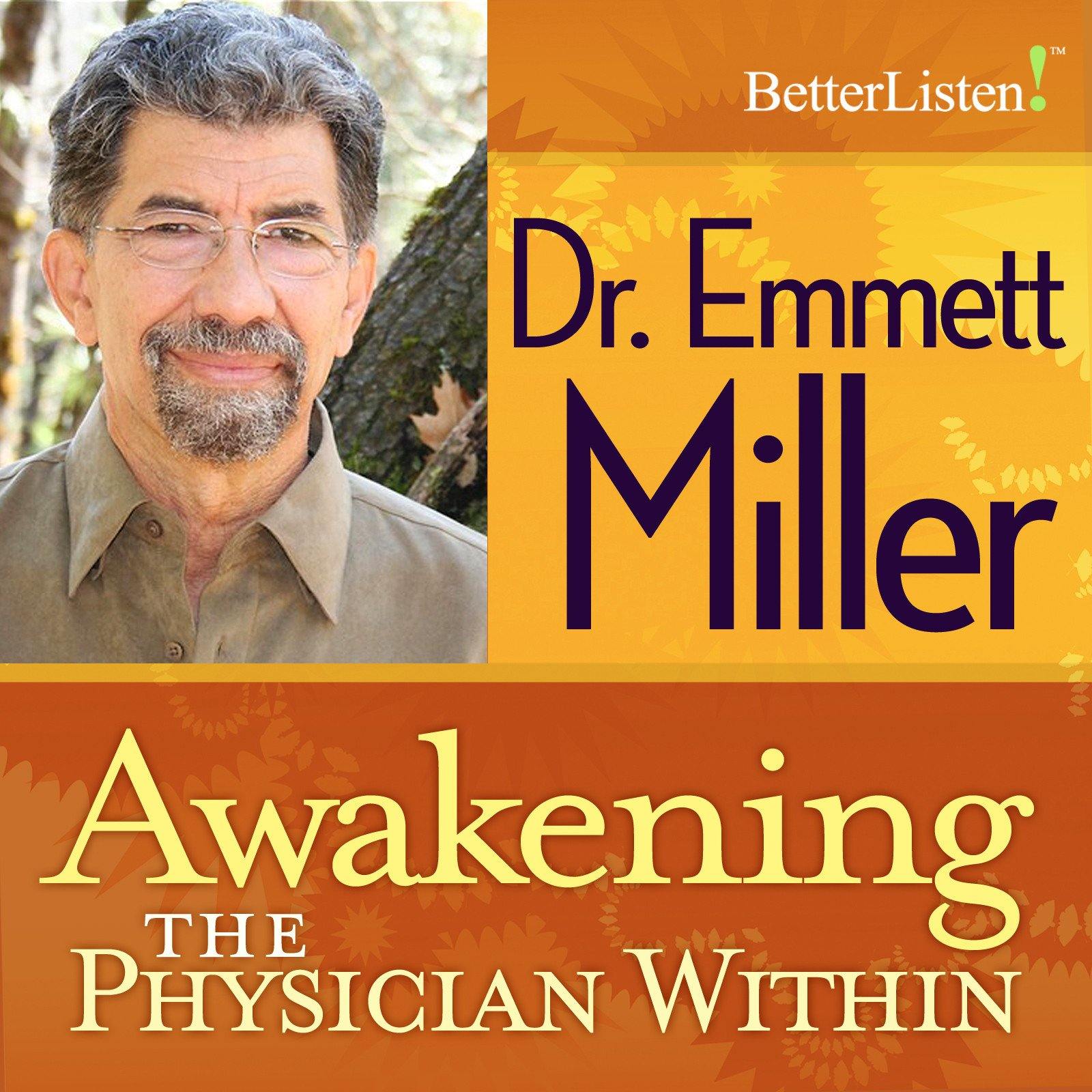 Awakening the Physician Within by Dr. Emmett Miller Audio Program Dr. Emmett Miller - BetterListen!