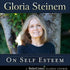 On Self Esteem with Gloria Steinem Audio Program BetterListen! - BetterListen!