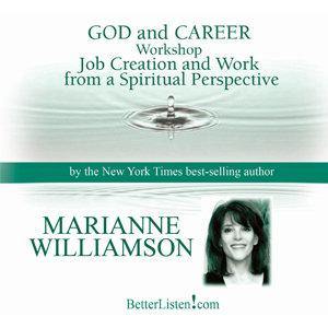 God and Career Workshop by Marianne Williamson Audio Program Marianne Williamson - BetterListen!