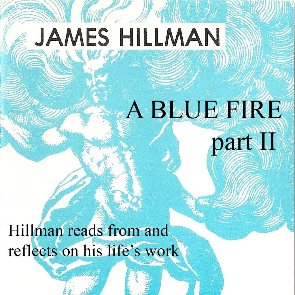 A Blue Fire, Part II with James Hillman Audio Program James Hillman - BetterListen!