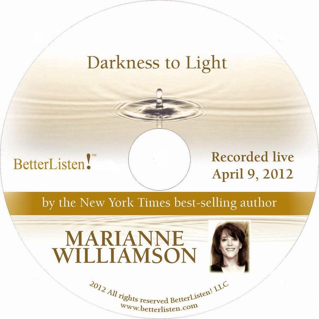 Darkness to Light with Marianne Williamson Audio Program Marianne Williamson - BetterListen!