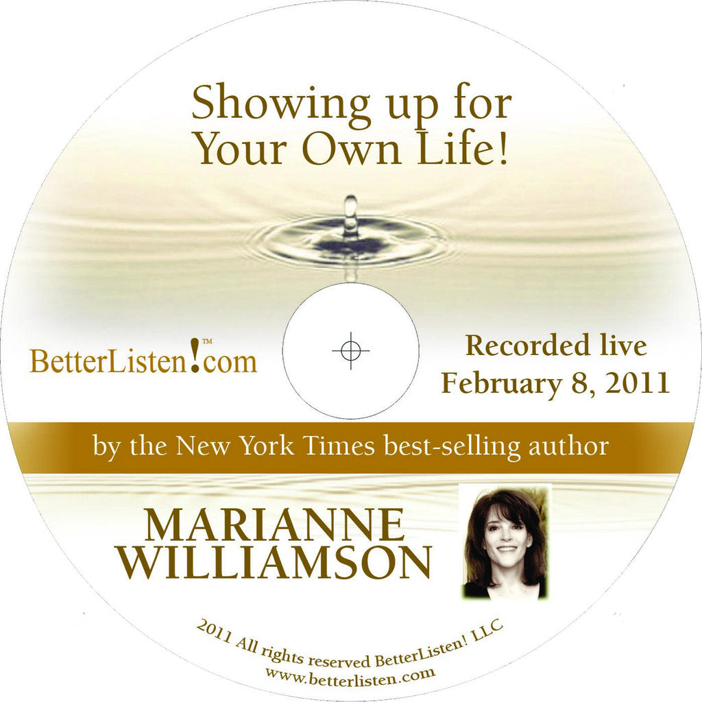 Showing Up For Your Own Life with Marianne Williamson Audio Program Marianne Williamson - BetterListen!
