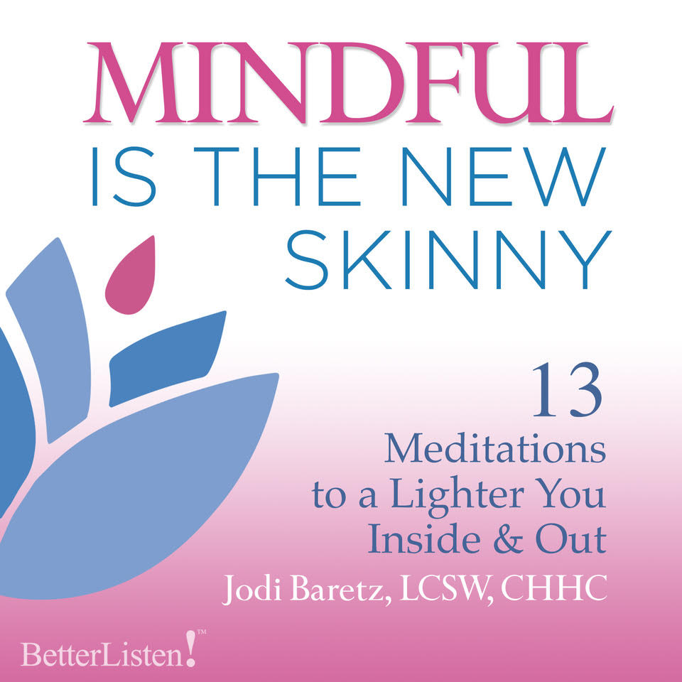“Mindful Is the New Skinny” Meditation Set: Unique Meditations for Different Moods and Challenges with Jodi Baretz