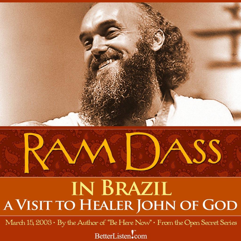 Ram Dass in Brazil - A Visit to Healer John of God Audio Program BetterListen! - BetterListen!