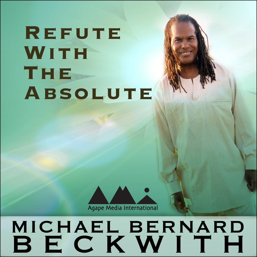 Refute with the Absolute with Michael Bernard Beckwith Audio Program BetterListen! - BetterListen!