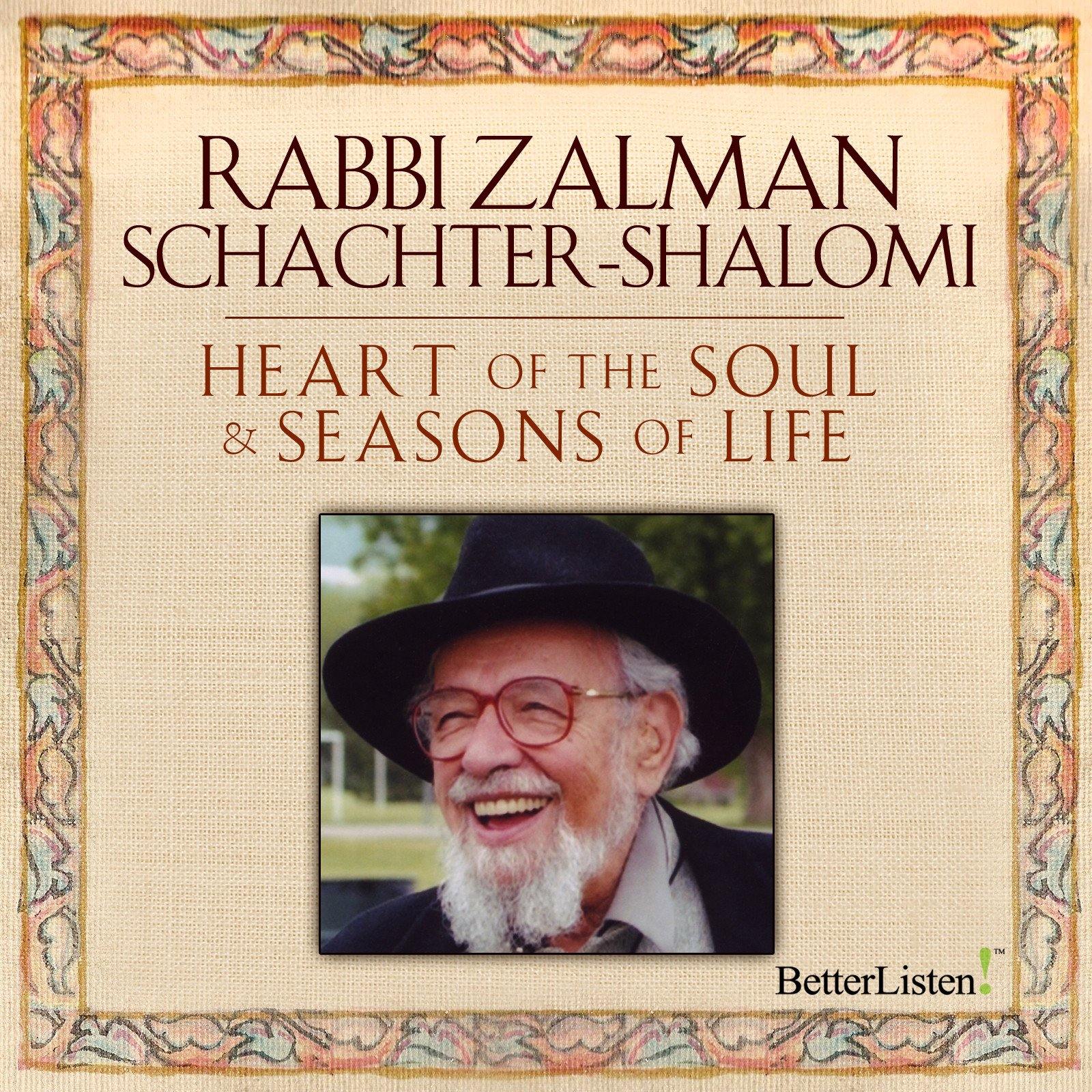 Heart of the Soul and Seasons of Life with Rabbi Zalman Schachter-Shalomi Audio Program BetterListen! - BetterListen!