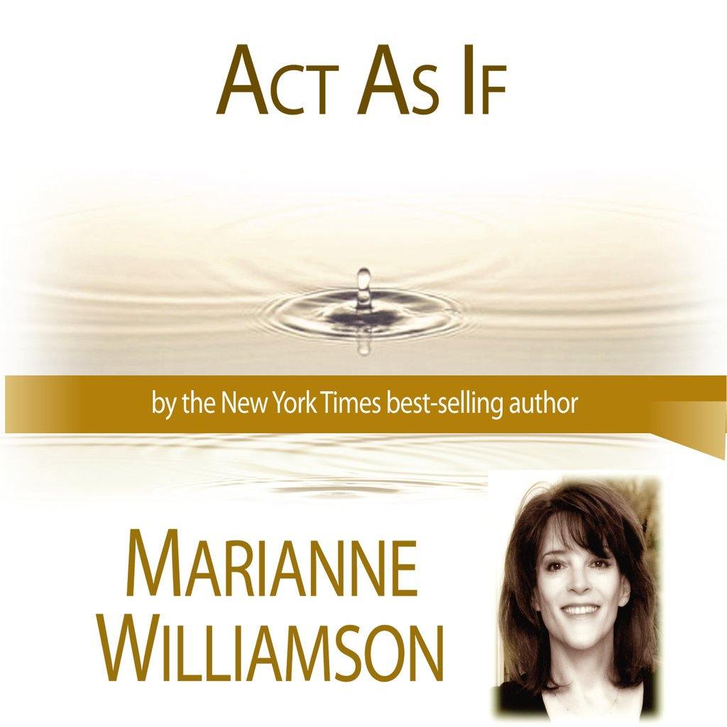 Act As If with Marianne Williamson Audio Program Marianne Williamson - BetterListen!