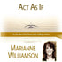 Act As If with Marianne Williamson Audio Program Marianne Williamson - BetterListen!