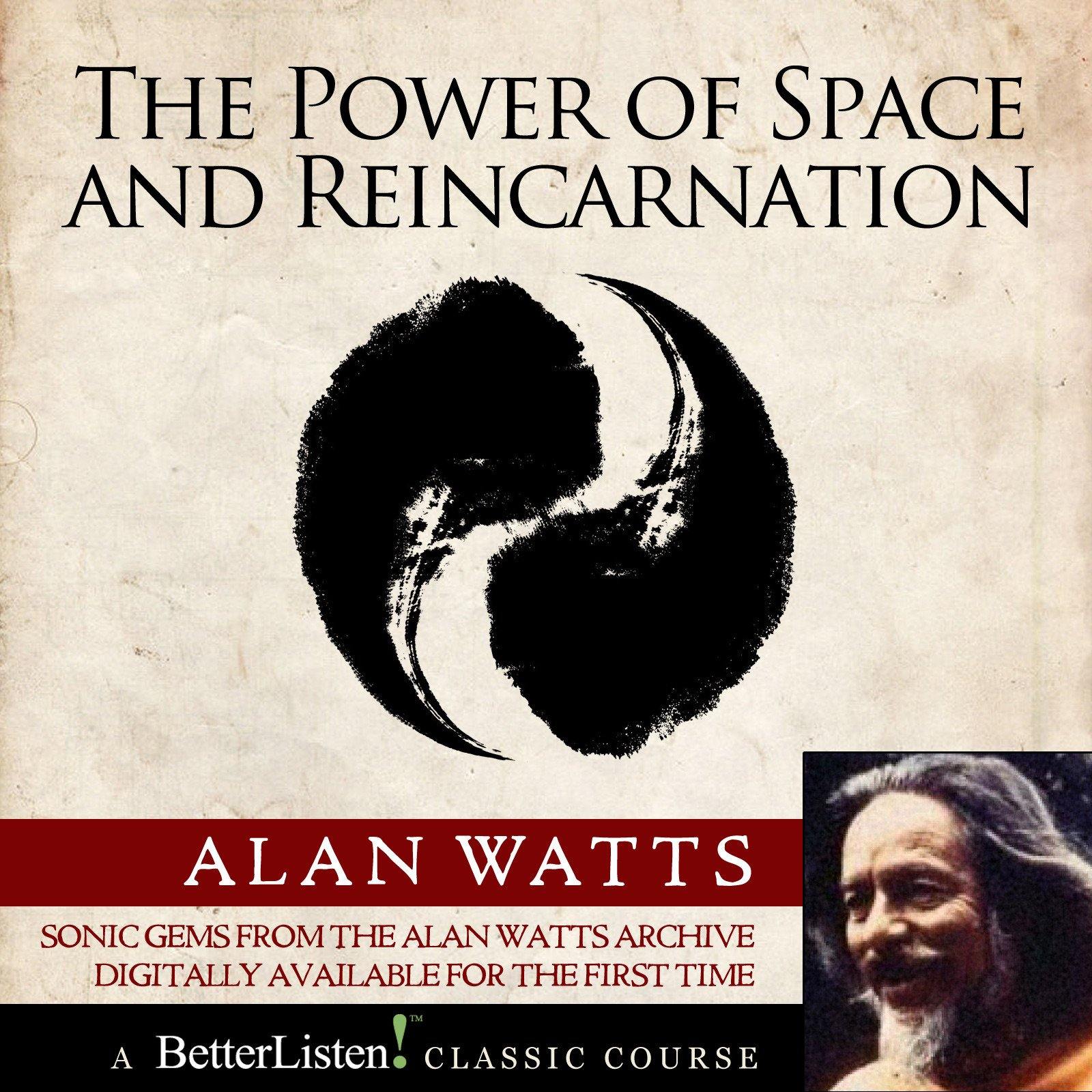 The Power of Space and Reincarnation with Alan Watts Audio Program Alan Watts - BetterListen!