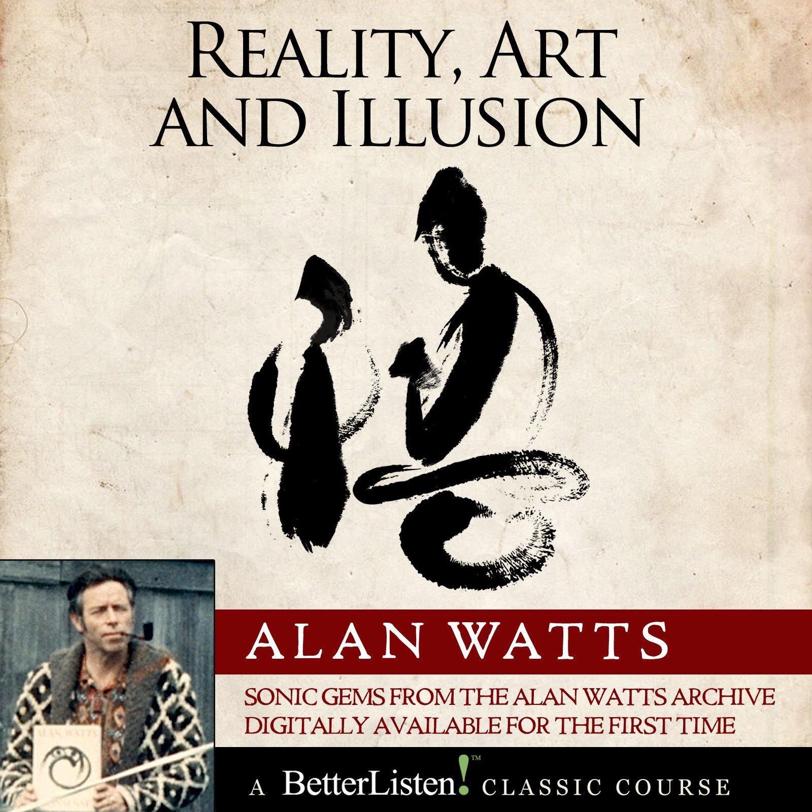 Reality, Art and Illusion with Alan Watts Audio Program Alan Watts - BetterListen!