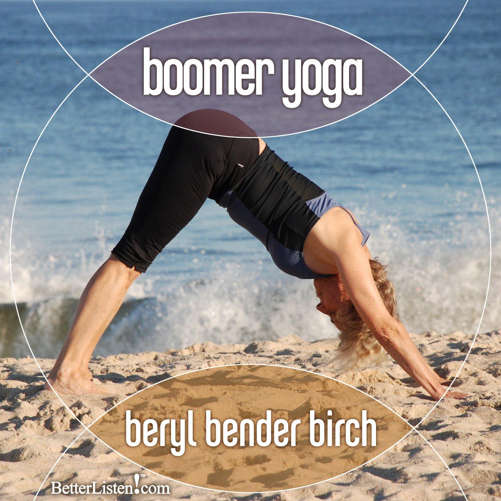 Boomer Yoga with Beryl Bender Birch Audio Program BetterListen! - BetterListen!