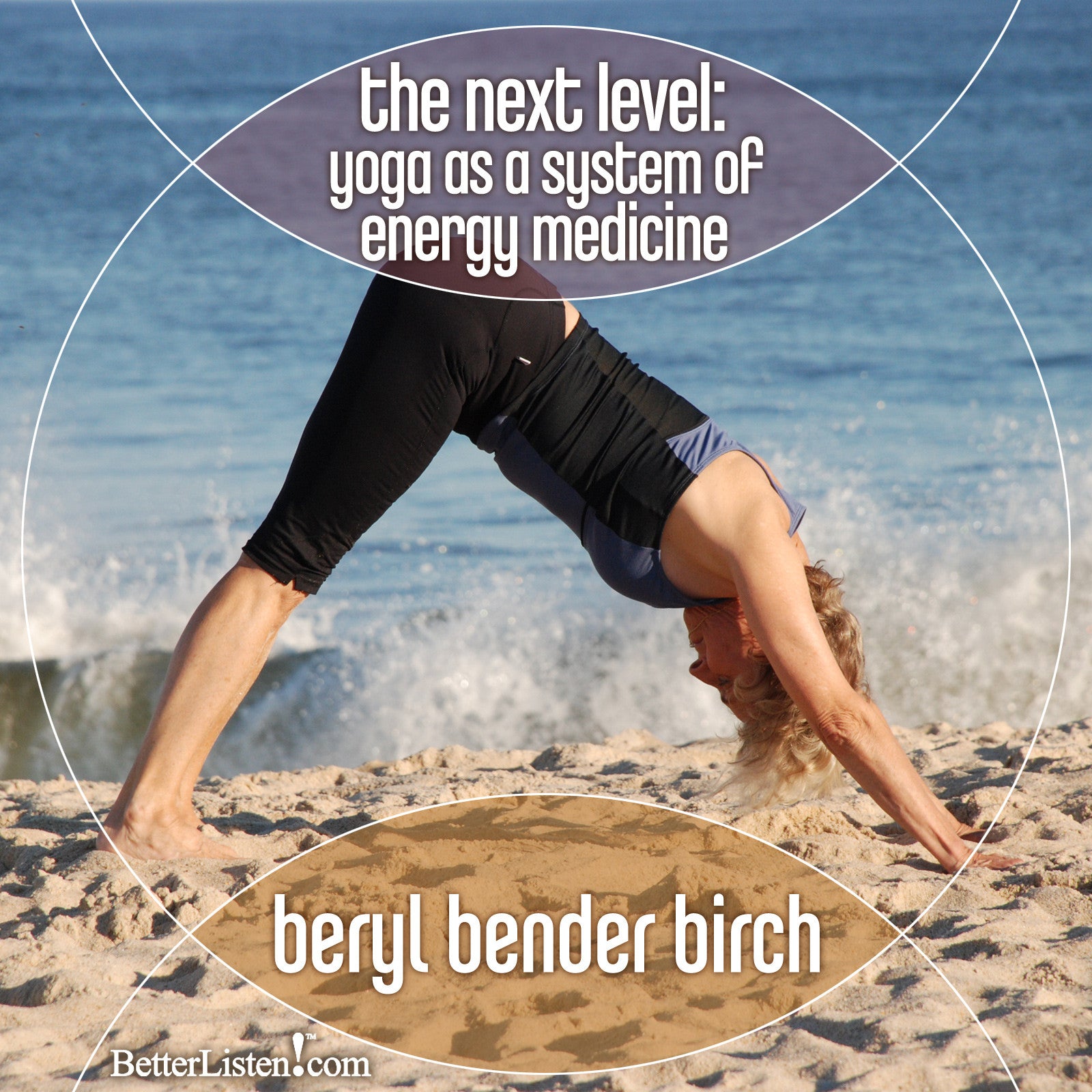 The Next Level: Yoga as a System of Energy Medicine with Beryl Bender Birch - BetterListen!