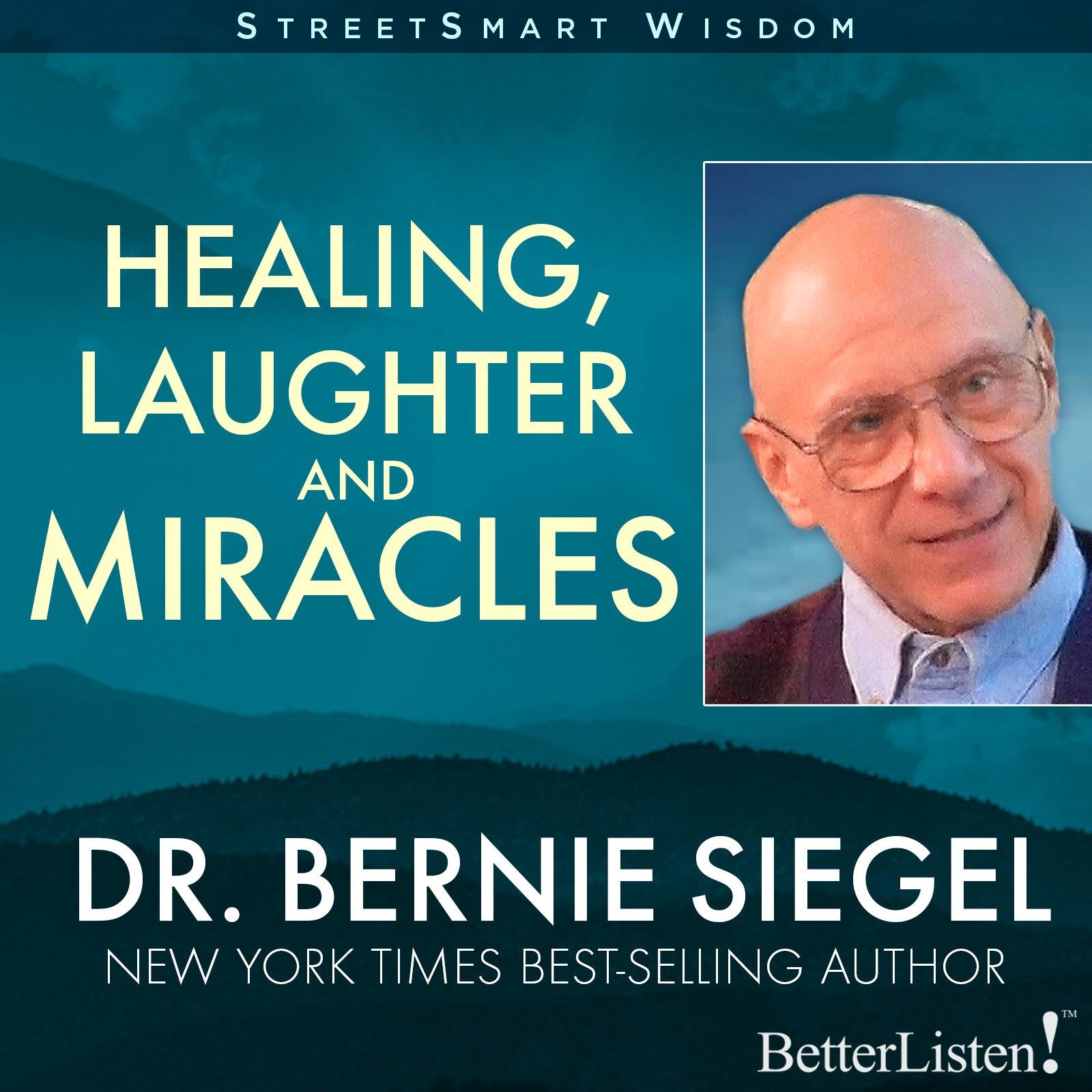 Healing, Laughter, and Miracles with Dr. Bernie Siegel Audio Program BetterListen! - BetterListen!