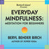 Everyday Mindfulness: Meditation for Beginners with Beryl Bender Birch Audio Program BetterListen! - BetterListen!