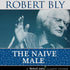 The Naive Male by Robert Bly - BetterListen!