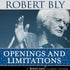 Openings and Limitations by Robert Bly Audio Program BetterListen! - BetterListen!