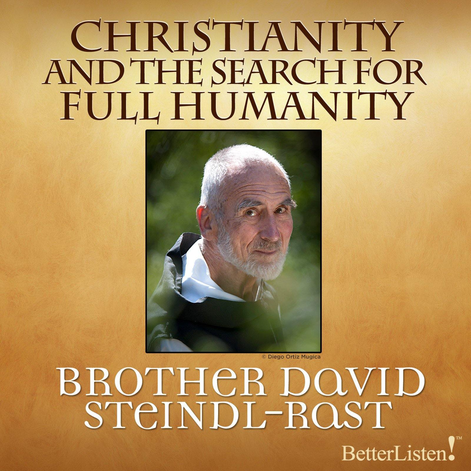 Christianity and Full Humanity with Brother David Steindl-Rast Audio Program BetterListen! - BetterListen!