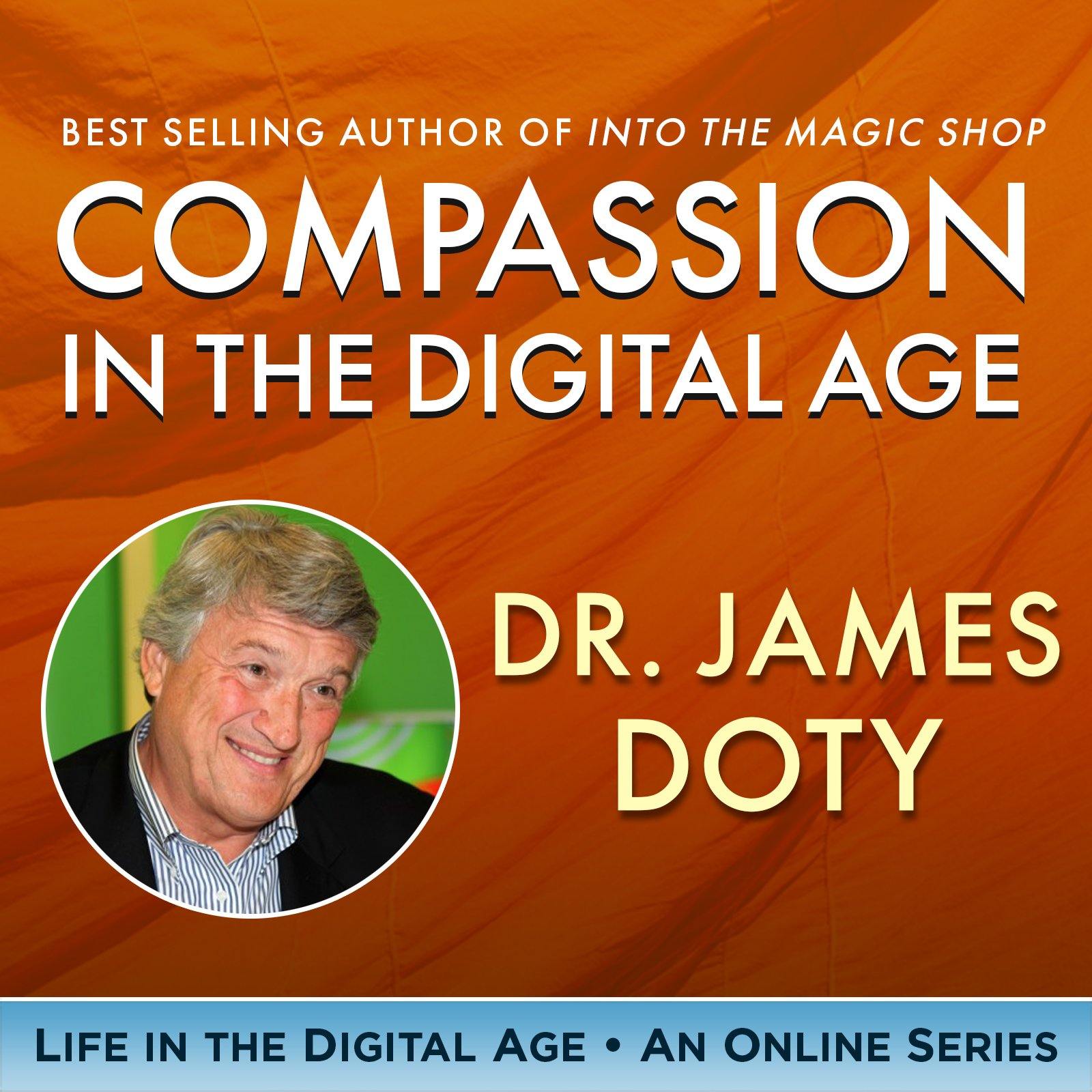 Compassion in the Digital Age – An intimate presentation from Dr James Doty - BetterListen!