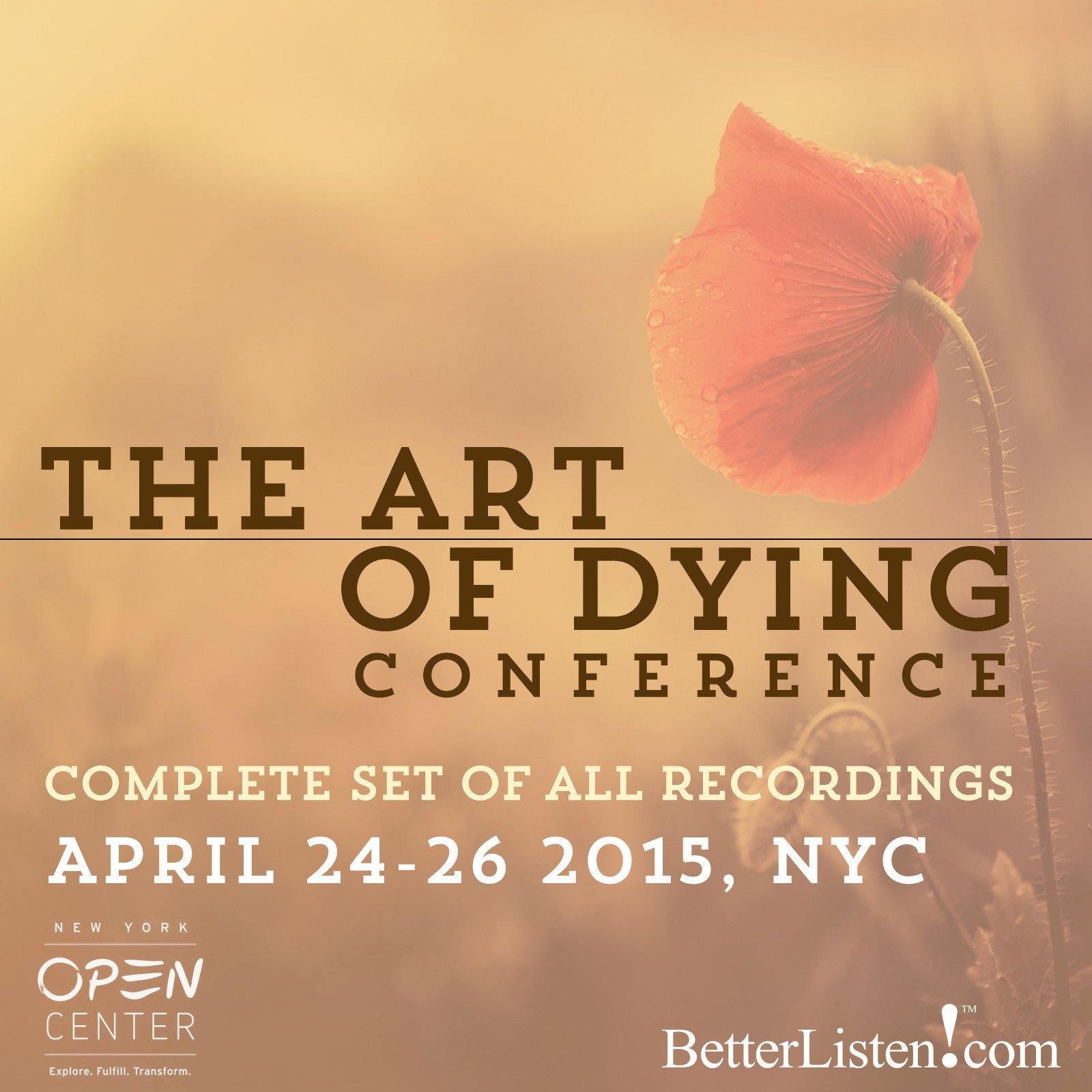 The Art of Dying Conference- Package 3 - All Lectures, Panels, and Workhop Series Audio Program NYOC - BetterListen!