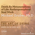 Death As Metamorphosis of Life: Anthroposophical Soul Work with Ralph White Audio Program BetterListen! - BetterListen!