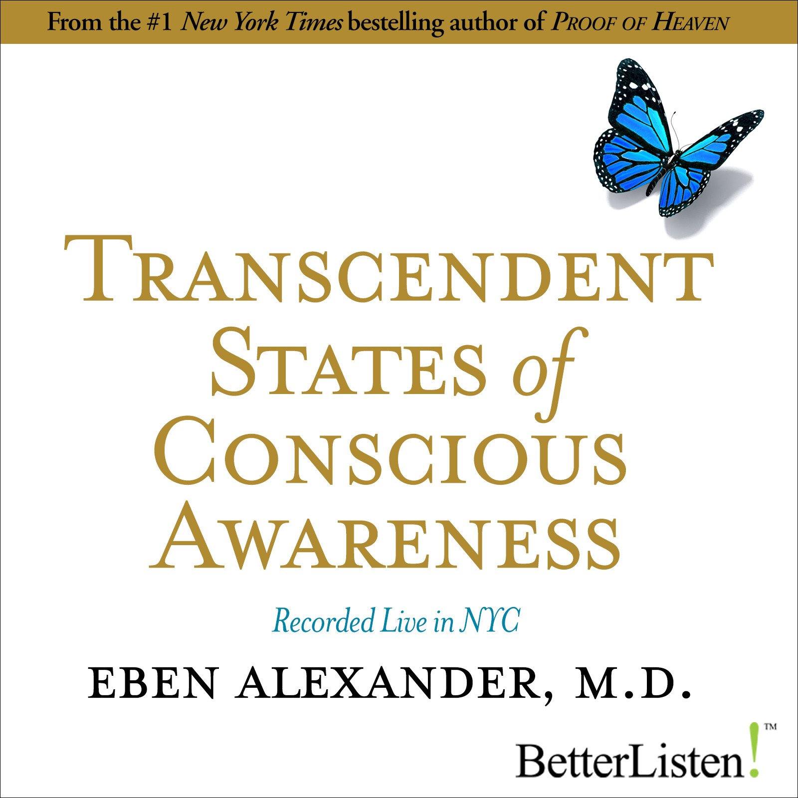 Transcendent States of Conscious Awareness with Eben Alexander Audio Program BetterListen! - BetterListen!