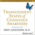 Transcendent States of Conscious Awareness with Eben Alexander Audio Program BetterListen! - BetterListen!