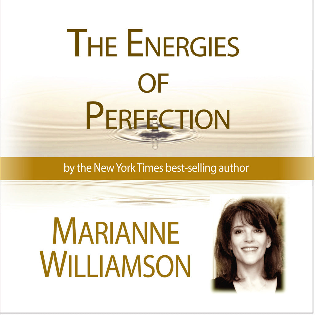 The Energies of Perfection with Marianne Williamson Audio Program Marianne Williamson - BetterListen!