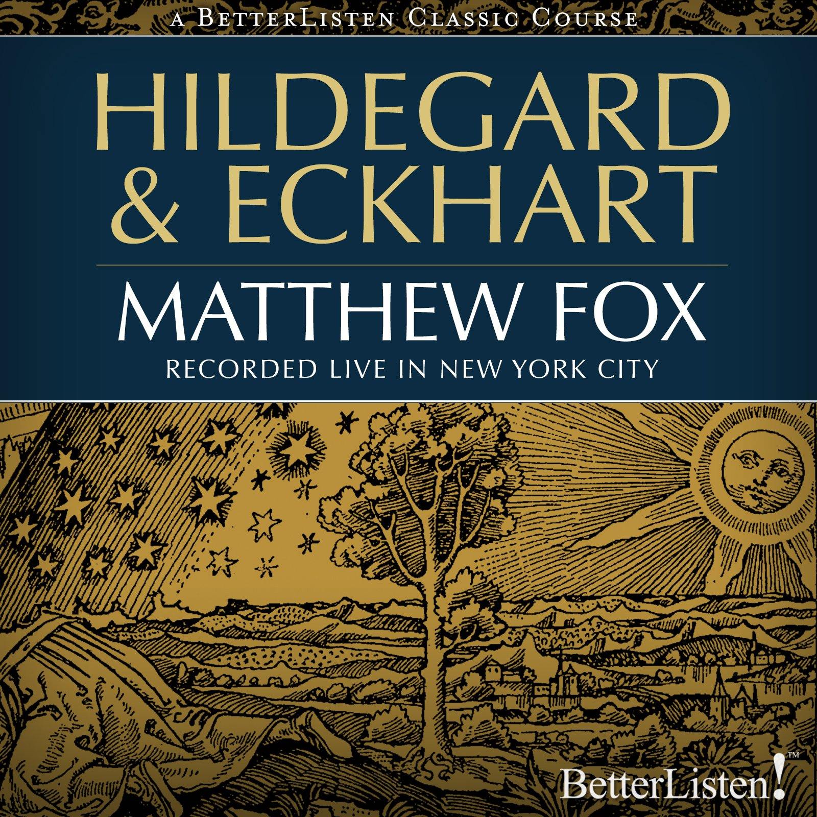 Hildegard and Eckhart with Matthew Fox Audio Program BetterListen! - BetterListen!